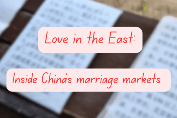 Love in the East: Inside China’s Marriage Markets Love_in_the_East__Inside_China_s_Marriage_Markets