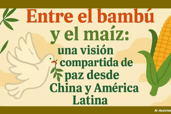 Bamboo & Corn: A Vision of Peace between the Chinese Mainland and Latin America Bamboo___Corn__A_Vision_of_Peace_between_the_Chinese_Mainland_and_Latin_America
