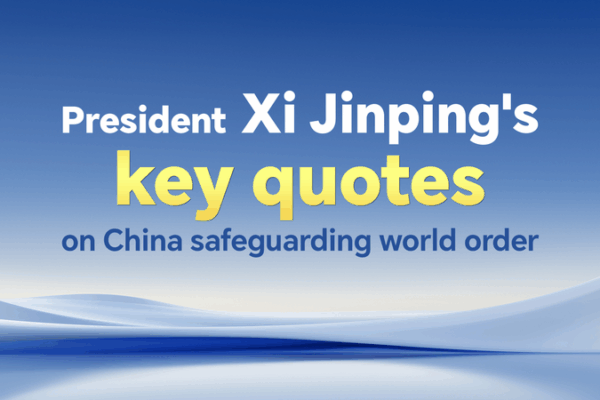 Xi’s Top Quotes on Safeguarding the World Order Xi’s Top Quotes on Safeguarding the World Order